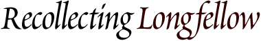Recollecting Longfellow