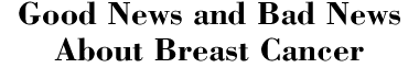 Title: Good News and Bad News About Breast Cancer