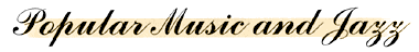 Popular Music and Jazz