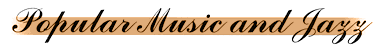Popular Music and Jazz