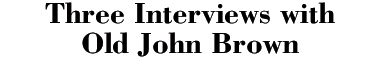 Three Interviews With Old John Brown