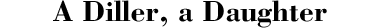 A Diller, a Daughter