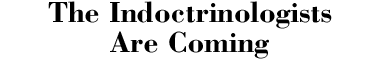 The Indoctrinologists Are Coming