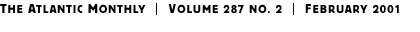 THE ATLANTIC MONTHLY | Volume 287 No. 2 | February 2001