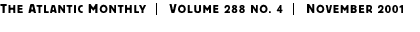 THE ATLANTIC MONTHLY | Volume 288 No. 4 | November 2001