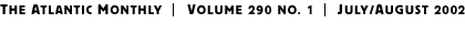 THE ATLANTIC MONTHLY | Volume 290 No. 1 | July/August 2002