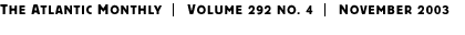 THE ATLANTIC MONTHLY | Volume 292 No. 4 | November 2003