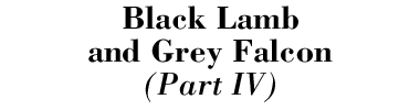 Black Lamb and Grey Falcon (Part 4)