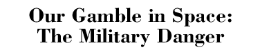 Our Gamble in Space: The Military Danger