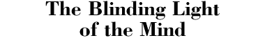 The Blinding Light of the Mind