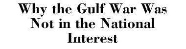Why the Gulf War Was Not in the National Interest