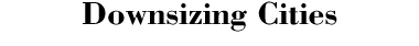 Downsizing Cities