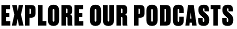 Explore Our Podcasts