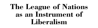The League of Nations as an Instrument of Liberalism
