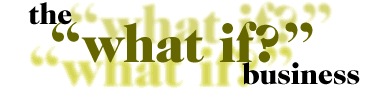 The 'What If?' Business