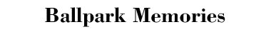 Ballpark Memories