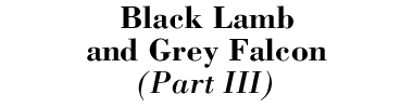 Black Lamb and Grey Falcon (Part 3)