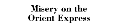 Misery on the Orient Express