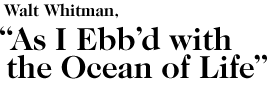 Walt Whitman, As I Ebb'd with the Ocean of Life