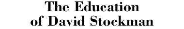 The Education of David Stockman