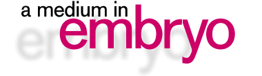 A Medium in Embryo