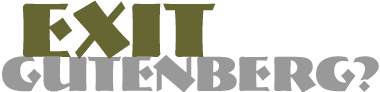 Exit Gutenberg?