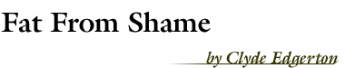 Fat From Shame, by Clyde Edgerton