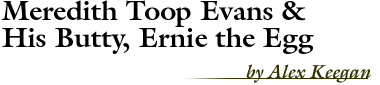 Meredith Toop Evans & His Butty, Ernie the Egg