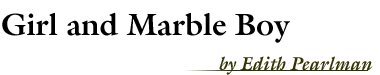 Girl and Marble Boy, by Edith Pearlman