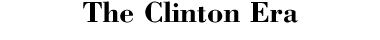 The Clinton Era