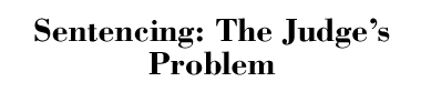 Sentencing: The Judge's Problem