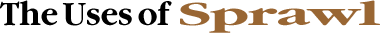 The Uses of Sprawl