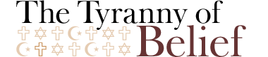The Tyranny of Belief