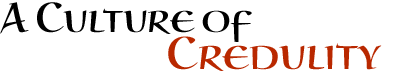 A Culture of Credulity